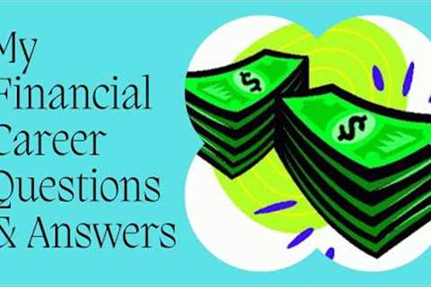 My Financial Career Questions &amp; Answers