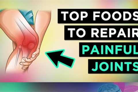 13 Foods To REPAIR Your JOINTS (Arthralgia &amp; Arthritis)