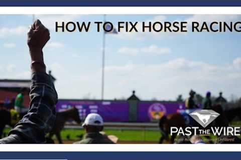 How to Fix The Sport of Horse Racing