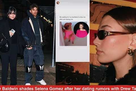 Hailey Baldwin throws major shade at Selena Gomez after her dating rumours with Drew Taggart