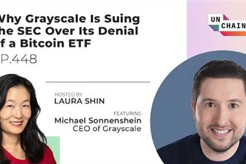 Why Grayscale Is Suing the SEC Over Its Denial of a Bitcoin ETF - Ep. 448