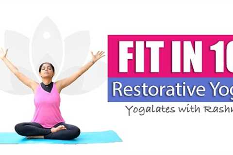 10 Min Restorative Yoga Practice | FIT IN 10 | Yogalates with Rashmi