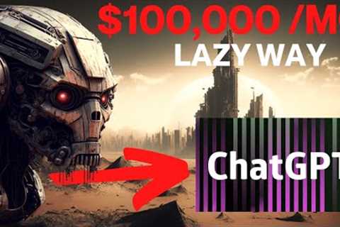 Earn $100K Per Month Fast with Chat GPT - A Legit, Easy Way to Make Money Online