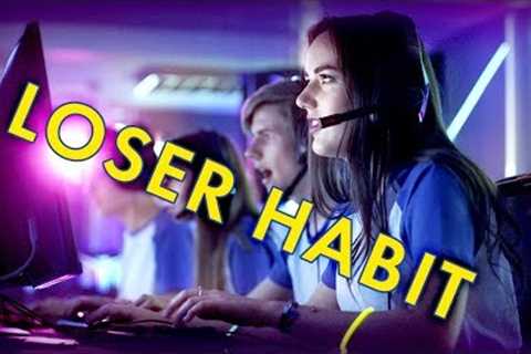 VIDEO GAMES ARE A LOSER HABIT