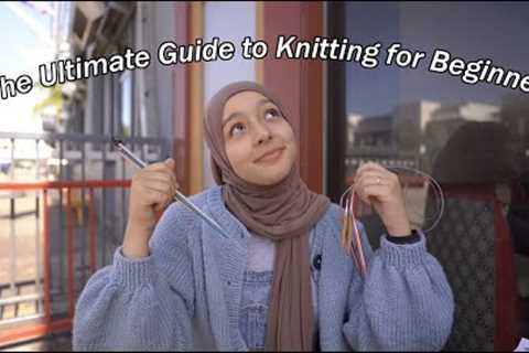 The Ultimate Beginners Guide to Knitting!