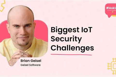 What are the Biggest IoT Security Challenges? | #AskIoT | Geisel Software's Brian Geisel