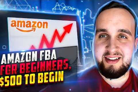 Amazon FBA For Beginners, How To Start With Just $500, 2023 Step By Step Tutorial