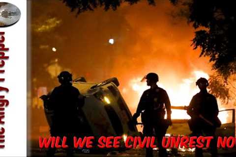 Will We See Civil Unrest Now?