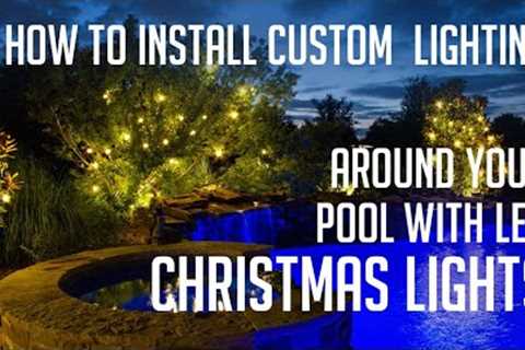 How to Install Custom Landscape Lighting Around Your Pool with LED Christmas Lights