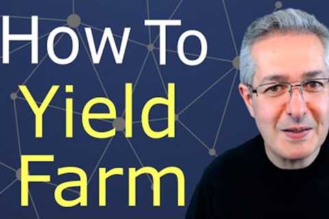 Yield Farming - How To Yield Farm &amp; What To Expect