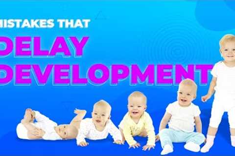 7 Must Know Tips for Better Baby Development (Avoid These Crucial Mistakes)
