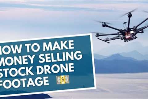 How to Make Money Selling Stock Drone Footage 💵