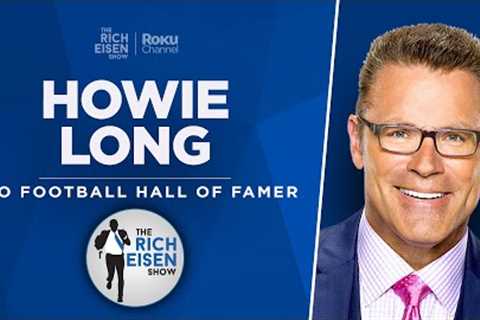 FOX Sports’ Howie Long Talks Tom Brady, Super Bowl &amp; More with Rich Eisen | Full Interview