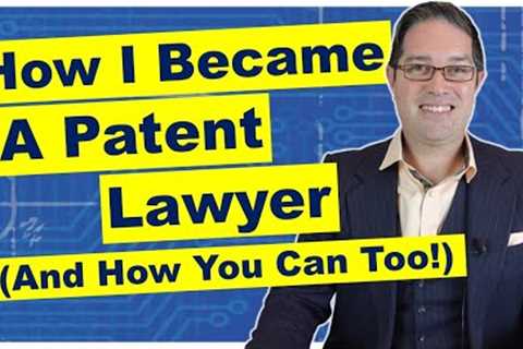 How I Became a Patent Lawyer