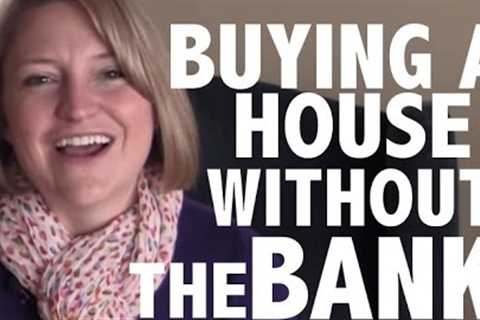 When the Banks Say No: 3 Ways to Buy a House without the Bank