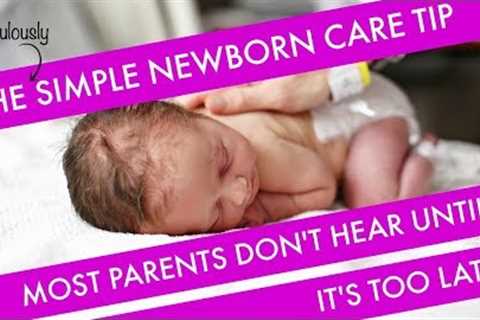 The Ridiculously Simple Newborn Care Tip Most Parents Don't Hear...Until It's Too Late