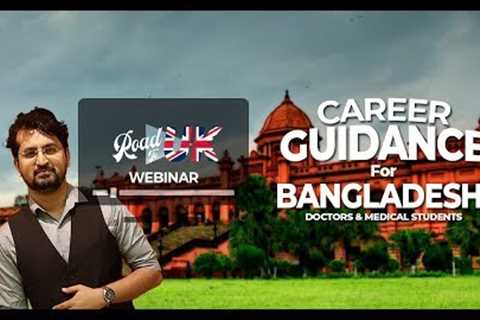 RoadToUK Webinar : Career Guidance for Bangladeshi Doctors &amp; Medical Students
