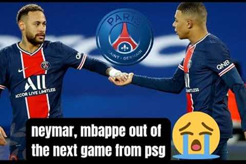 neymar, mbappe out of the next game from psg for injuries.