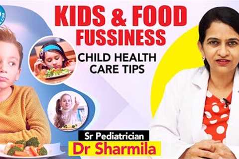 Kids &amp; Food Fussiness - Full Episode | Child Healthcare Tips by Dr Sharmila | iDream Health