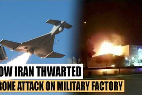 Iran Shocked The World! Here Is How Iran Thwarted A Drone Attack On A Military Factory