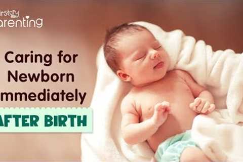 Newborn Baby Care Immediately after Birth - 12 Important Steps to Follow