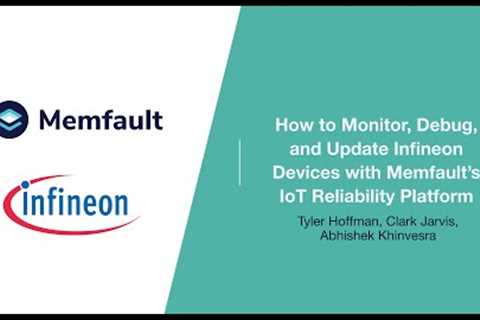 How to Monitor, Debug, and Update Infineon Devices with Memfault’s IoT Reliability Platform