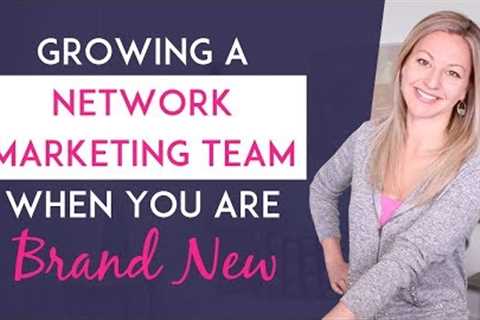 Network Marketing Success - 3 Ways To Grow A Network Marketing Team When You’re Brand New