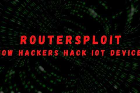 ROUTERSPLOIT - HOW HACKERS HACK IOT DEVICES