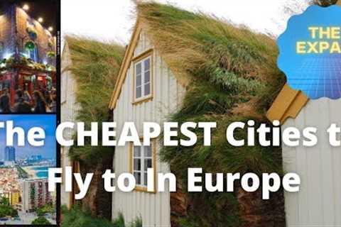 The CHEAPEST Cities to Fly to in Europe in 2022!