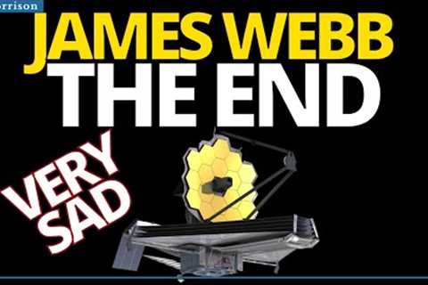 NASA ANNOUNCES THE END OF THE JAMES WEBB SPACE TELESCOPE