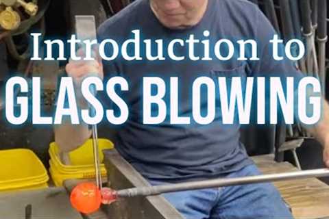 Introduction to Glass Blowing