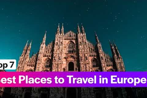 7 Best Places to Travel in Europe in 2023