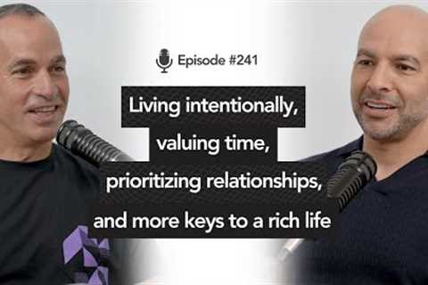 241 ‒ Living intentionally, valuing time, prioritizing relationships, &amp; more keys to a rich life