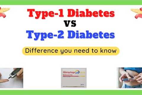 Types of diabetes mellitus, Type 1 diabetes, Type 2 diabetes, Type 1 and Type 2 diabetes difference