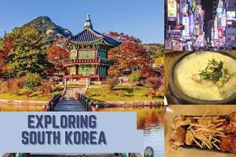 Travel | Exploring South Korea &amp; must eat local food