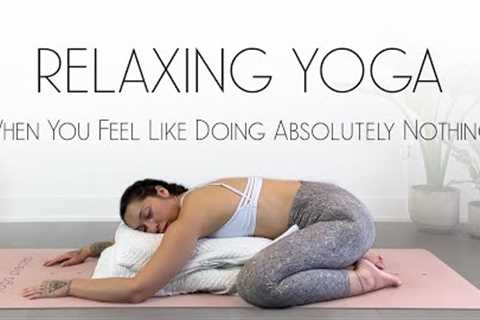 Restorative Yoga for When You Feel Like Doing ABSOLUTELY NOTHING (Yoga For Beginners)
