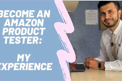 How to receive Amazon products for free by becoming an Amazon Product Tester: My Experience 07/2020