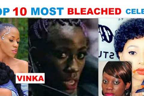 2020 TOP 10 MOST BLEACHED UGANDAN FEMALE CELEBRITIES