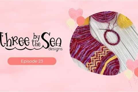 Episode 23, Let’s celebrate! 🎉🎉 Knitting Podcast, Three by the Sea Designs