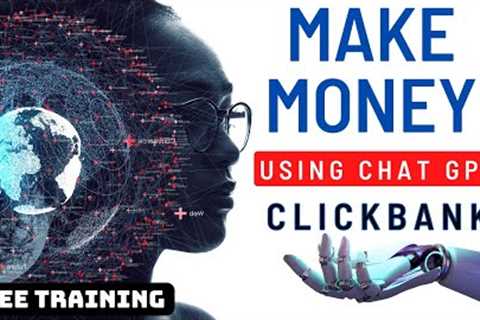 How To Use Chat GPT to Make Money With Clickbank Affiliate Offers in 2023 | Free Training