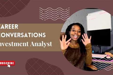 CAREER CONVERSATIONS 02: Investment banking &amp; Investment analyst| Work  as an Investment Analyst