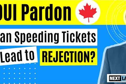 DUI Pardon:  Can speeding tickets lead to Pardon rejection?