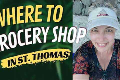 Where to Grocery Shop in St  Thomas Review &amp; Guide