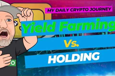 Is Yield Farming better than Holding? Let me explain Yield Farming and show you my Test vs Holding.