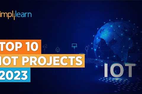 Top 10 IoT Projects 2023 | Smart IoT Projects | Applications Of IoT | Simplilearn