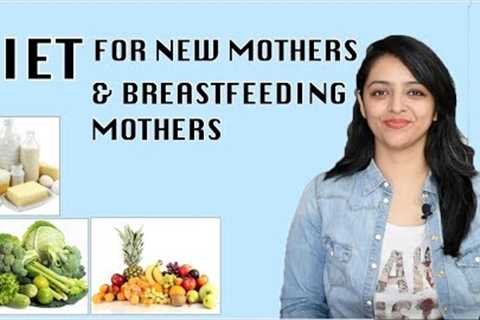 DIET FOR NEW MOTHERS &amp; BREASTFEEDING MOTHERS