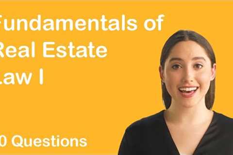 Fundamentals of Real Estate Law I (20 Exam Questions)