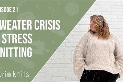 a sweater crisis 😱 and knitting through the stress | kuriaknits podcast episode 21