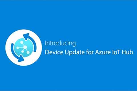 Device Update for IoT Hub: Connect, update, and mange devices at scale