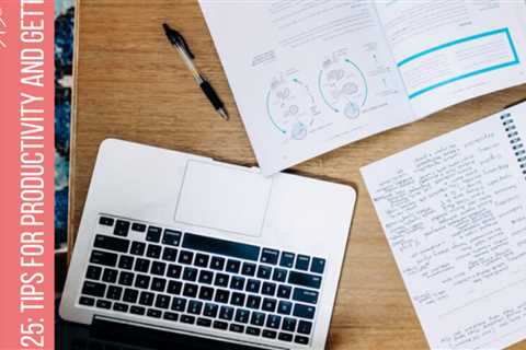 125: Tips for productivity and getting more done
